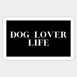 Dog Lover Life Magnet